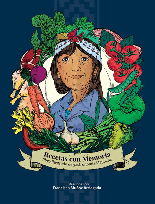 Recetas con memoria. Libro de gastronomía mapuche