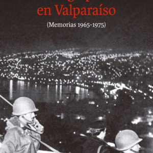 El golpe en Valparaíso (Memorias 1965-1975)