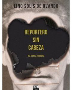Reportero sin cabeza. Una crónica pandémica