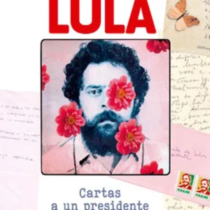 Querido Lula. Cartas a un presidente en prisión