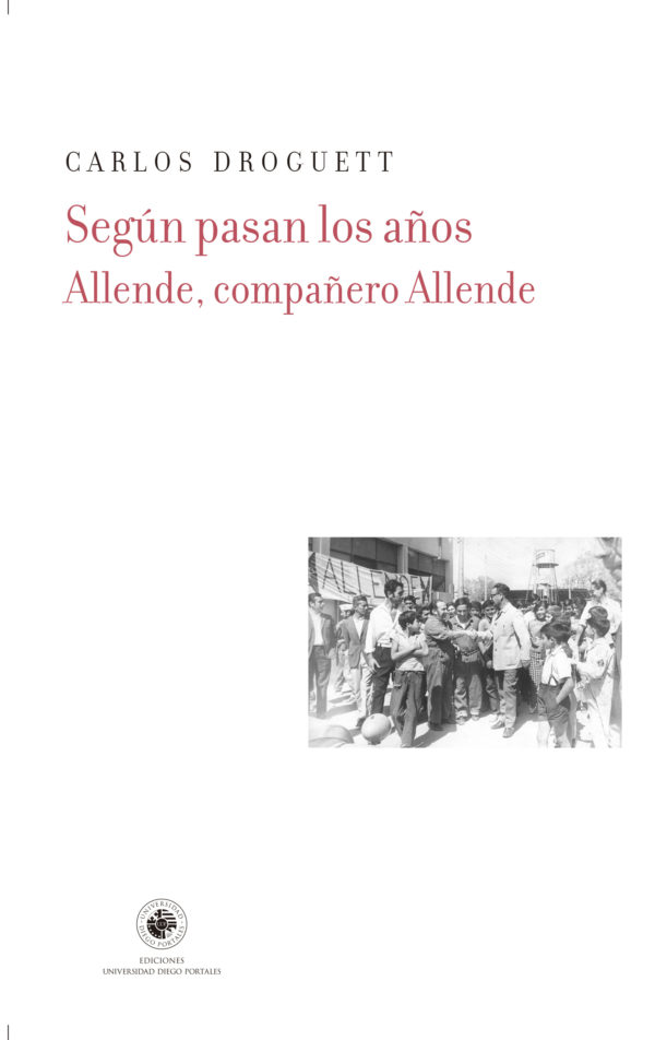 Según pasan los años. Allende, compañero Allende