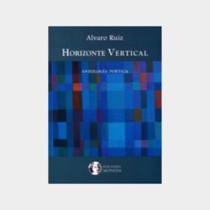 Horizonte vertical. Antología poética (Álvaro Ruiz)