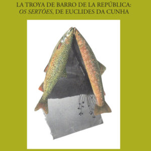 Nación y cultura en el Brasil finisecular. La Troya de barro de la republica: os sertóes, de Euclides da Cunha
