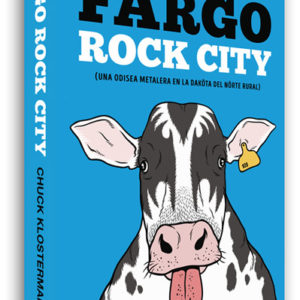 Fargo Rock City. Una odisea metalera en la Dakota del Norte rural
