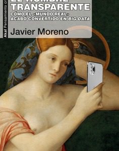 El hombre transparente. Cómo el «mundo real» acabó convertido en big data