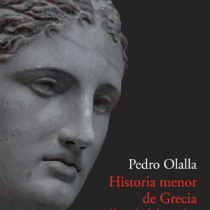 Historia menor de Grecia. Una mirada humanista sobre la agitada historia de los griegos