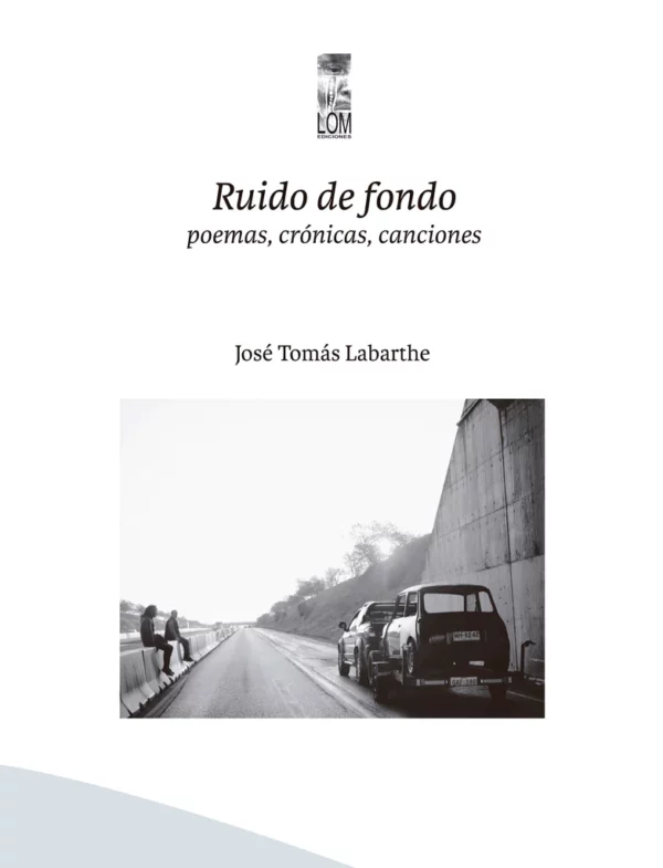Ruido de fondo. Poemas, crónicas, canciones
