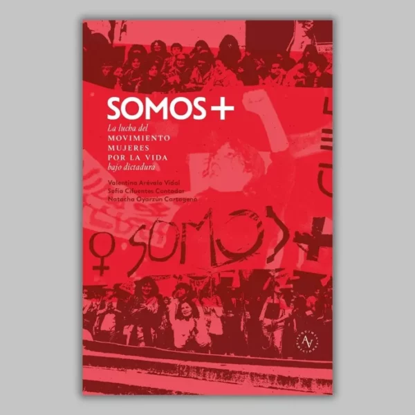 Somos + La lucha del movimiento Mujeres por la Vida bajo la Dictadura