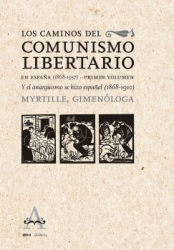 Los caminos del comunismo libertario en España (1868-1937) Y el anarquismo se hizo español (1868-1910)