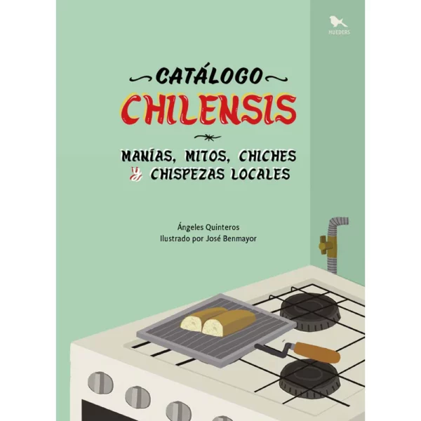 Catálogo chilensis. Manías, mitos, chiches y chispezas locales