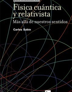 Física cuántica y relativista. Más allá de nuestros sentidos