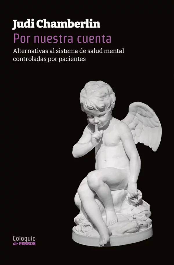 Por nuestra cuenta. Alternativas al sistema de salud mental controladas por pacientes
