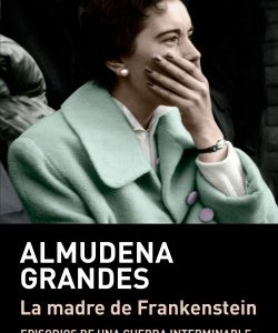 La madre de Frankenstein. Episodios de una guerra interminable
