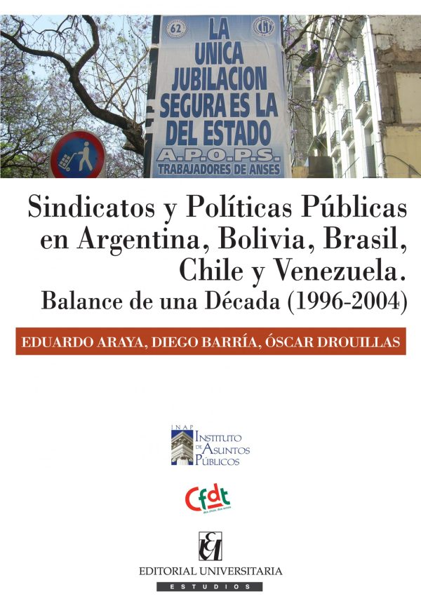 Sindicatos y políticas públicas en Argentina, Bolivia, Brasil, Chile y Venezuela. Balance de una década (1996-2004)