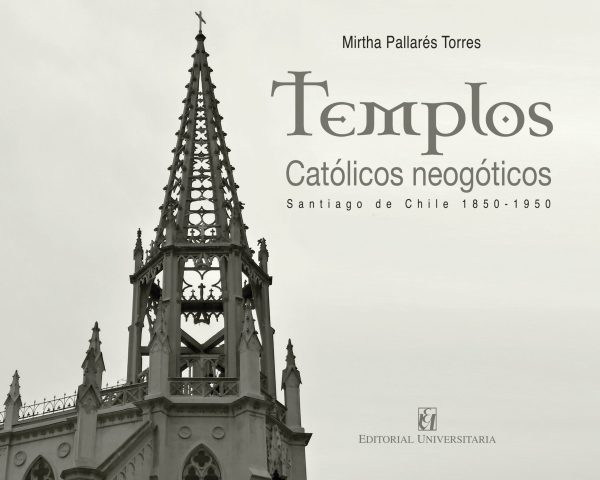 Templos católicos neogóticos. Santiago de Chile 1850-1950