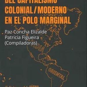 Las máscaras del capitalismo colonial/moderno en el polo marginal