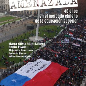 La universidad pública amenazada. 40 años en el mercado superior chileno