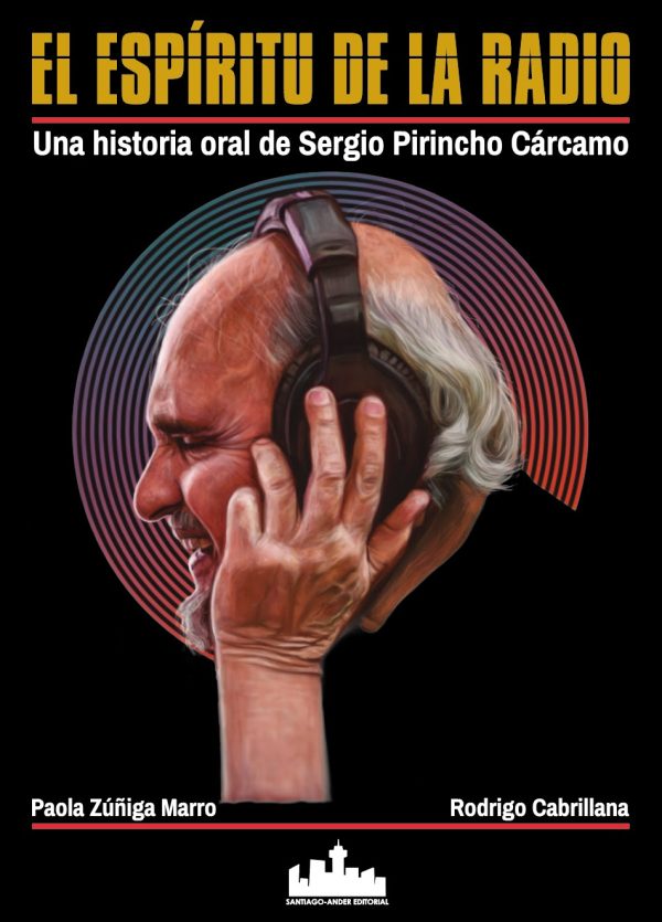 El espíritu de la radio. Una historia oral de Sergio Pirincho Cárcamo