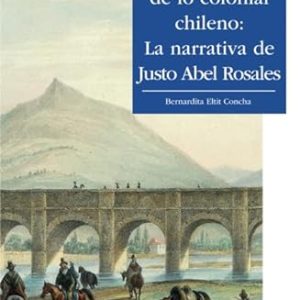 Configuraciones de lo colonial chileno. La narrativa de Justo Abel Rosales