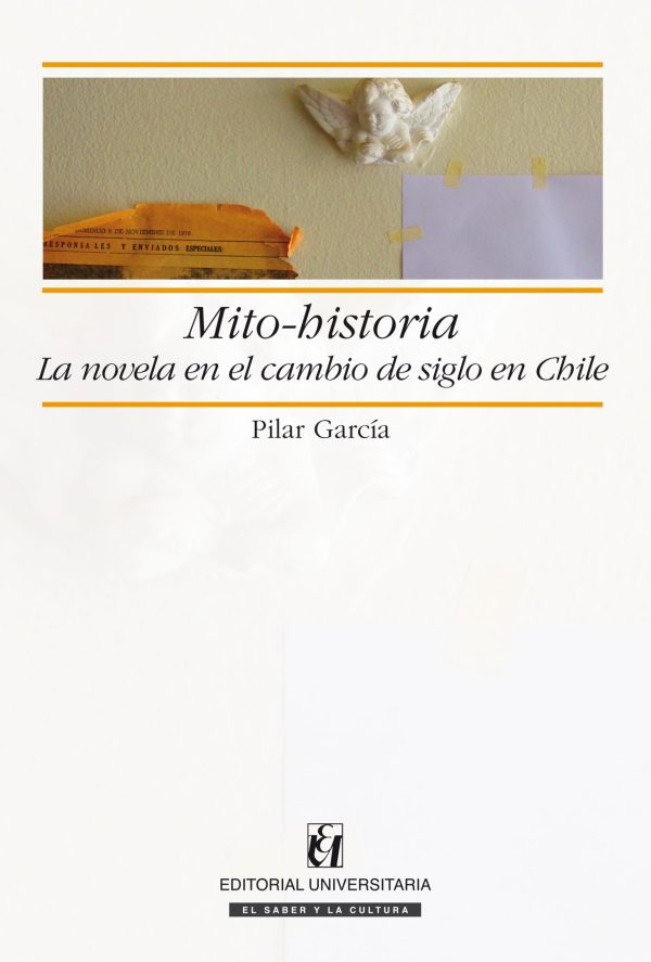 Mito-historia. La novela en el cambio de siglo en Chile