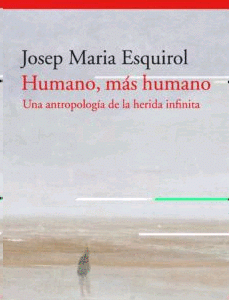 Humano más humano. Una antropología de la herida infinita