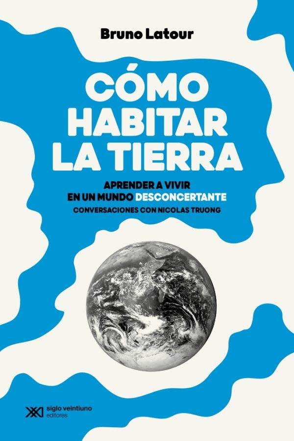 Cómo habitar la tierra. Aprender a vivir en un mundo desconcertante (Conversaciones con Nicolas Truong)