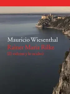 Rainer Maria Rilke. (El vidente y lo oculto)