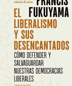 El liberalismo y sus desencantados. Cómo defender y salvaguardar nuestras democracias liberales