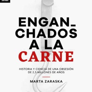 Enganchados a la carne. Historia y ciencia de una obsesión de 2,5 millones de años