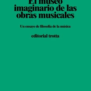 El museo imaginario de las obras musicales. Un ensayo de filosofía de la música