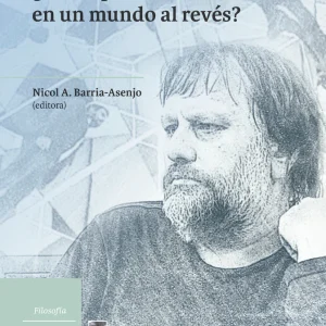 Slavoj Žižek: ¿Cómo pensar con claridad en un mundo al revés?
