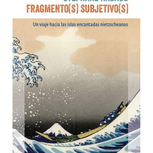 Fragmento(s) subjetivo(s). Un viaje hacia las islas encantadas nietzscheanas