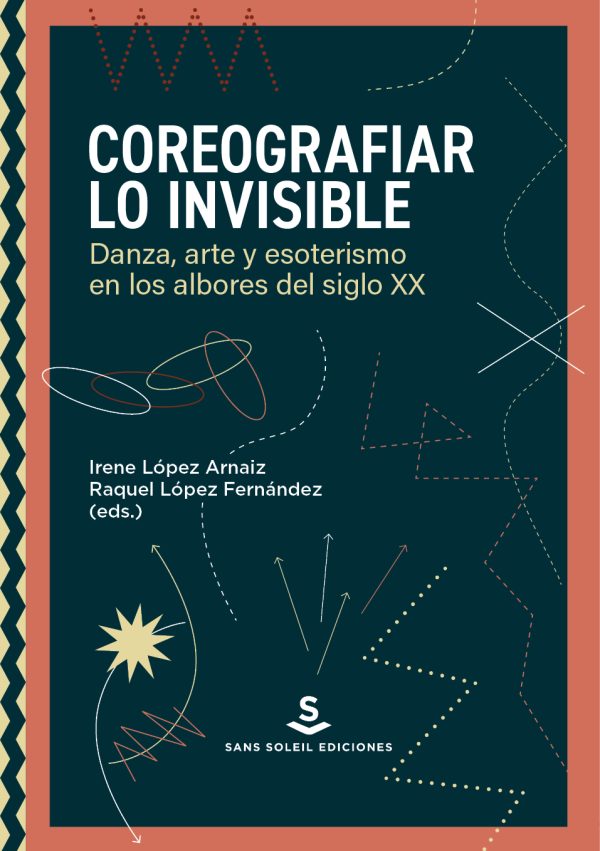 Coreografiar lo invisible. Danza, arte y esoterismo en los albores del siglo XX