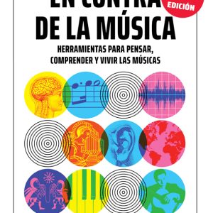 En contra de la música. Herramientas para pensar, comprender y vivir las músicas