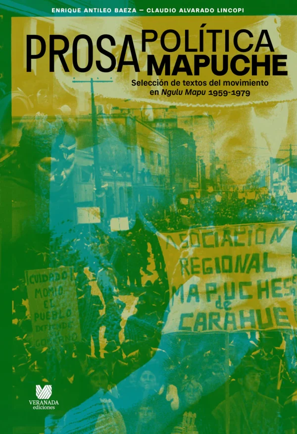 Prosa política mapuche. Selección de textos del movimiento en Ngulu Mapu 1959-1979