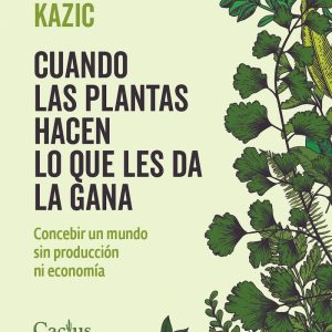 Cuando las plantas hacen lo que les da la gana. Concebir un mundo sin producción ni economía