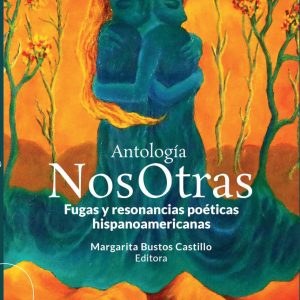 Antología Nosotras. Fugas y resonancias poéticas hispanoamericanas