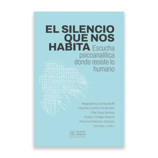 El silencio que nos habita. Escucha psicoanalítica donde resiste lo humano