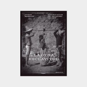 La otra esclavitud. Historia oculta del esclavismo indígena