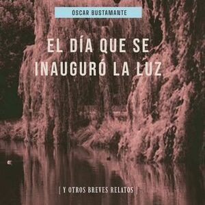 El día que se inauguro la luz y otros breves relatos
