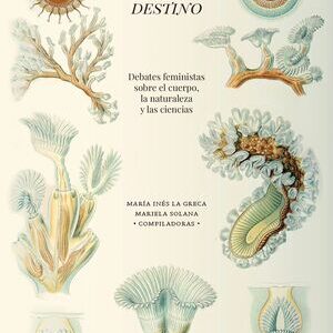 El discurso no es destino. Debates feministas sobre el cuerpo, la naturaleza y las ciencias