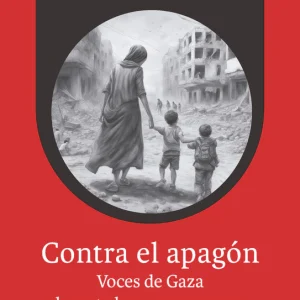 Contra el apagón. Voces de Gaza durante la guerra en curso