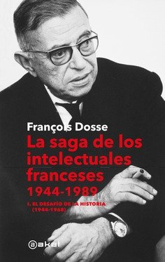 La saga de los intelectuales franceses, 1944-1989. I. El desafío de la historia (1944-1968)