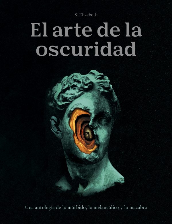El arte de la oscuridad. Una antología de lo mórbido, lo melancólico y lo macabro