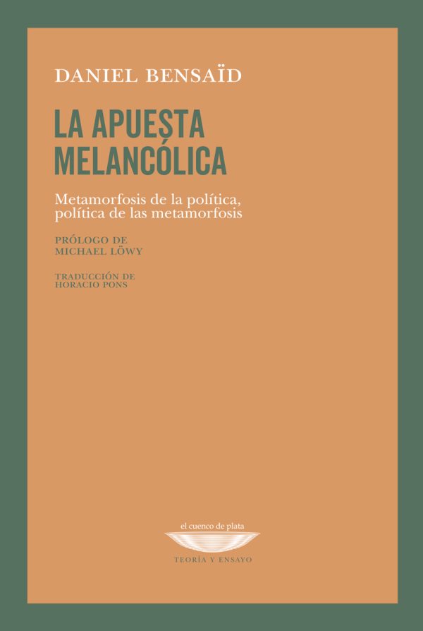 La apuesta melancólica. Metamorfosis de la política, política de las metamorfosis