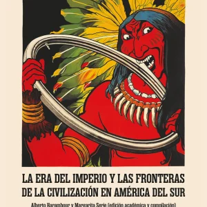 La Era del Imperio y las fronteras de la civilización en América del Sur