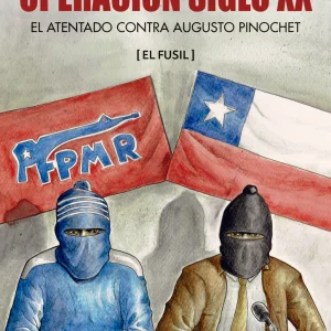 Operación siglo XX. El atentado contra Augusto Pinochet (El Fusil)