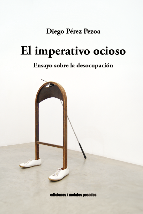 El imperativo ocioso. Ensayo sobre la desocupación