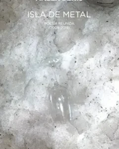 Isla de metal. Poesía reunida (2009-2019)