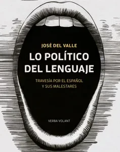 Lo político del lenguaje. Travesía por el español y sus malestares